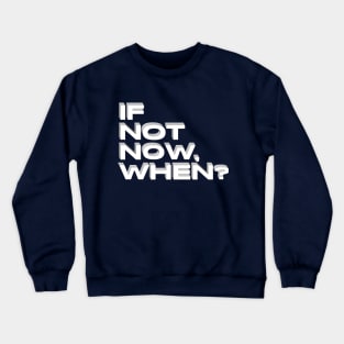 if not now when ? black and white Crewneck Sweatshirt